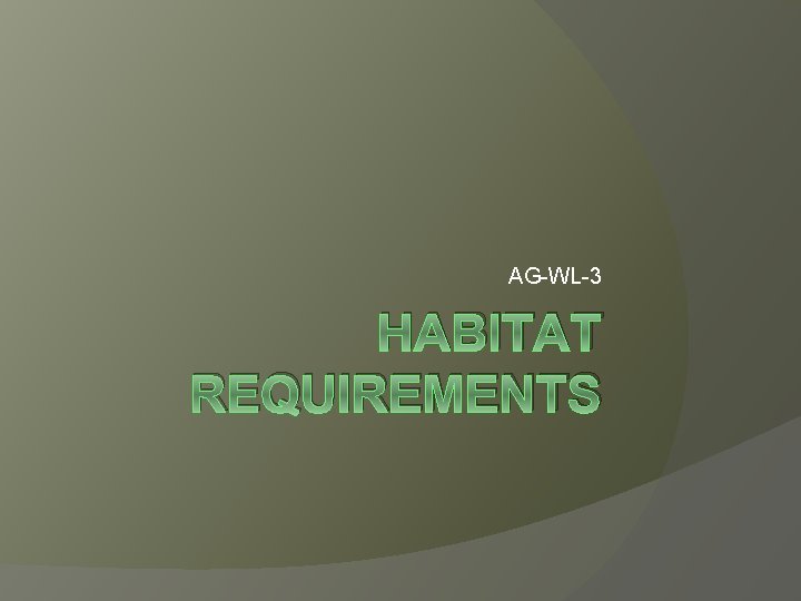 AG-WL-3 HABITAT REQUIREMENTS 