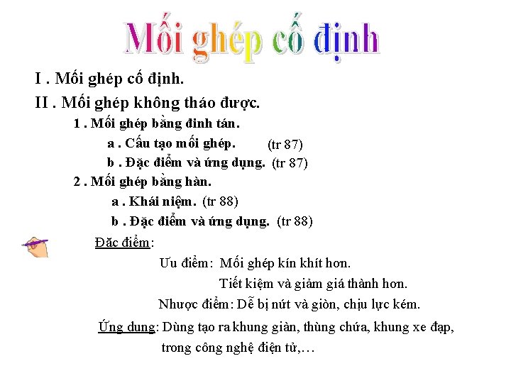 I. Mối ghép cố định. II. Mối ghép không tháo được. 1. Mối ghép