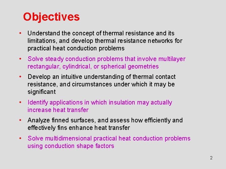 Objectives • Understand the concept of thermal resistance and its limitations, and develop thermal