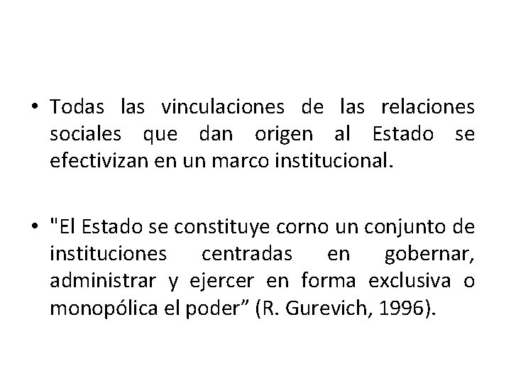  • Todas las vinculaciones de las relaciones sociales que dan origen al Estado