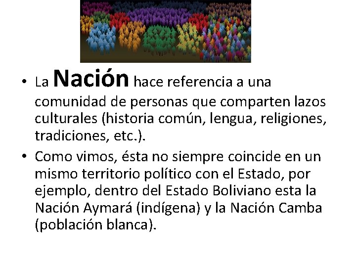 Nación • La hace referencia a una comunidad de personas que comparten lazos culturales