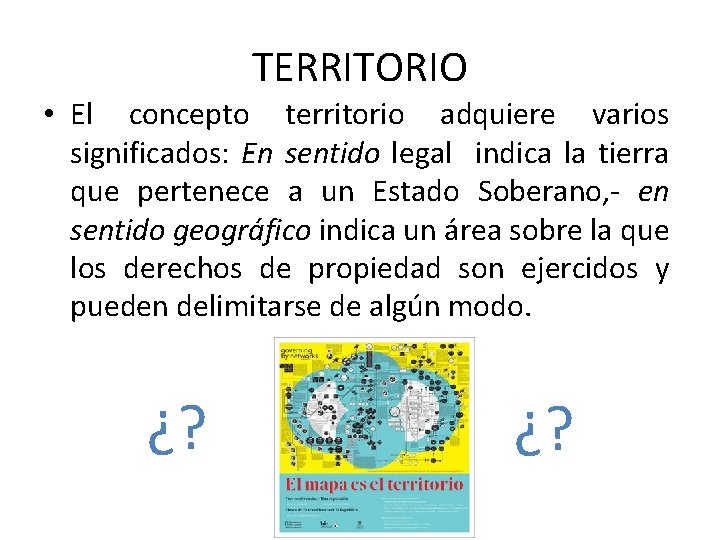 TERRITORIO • El concepto territorio adquiere varios significados: En sentido legal indica la tierra