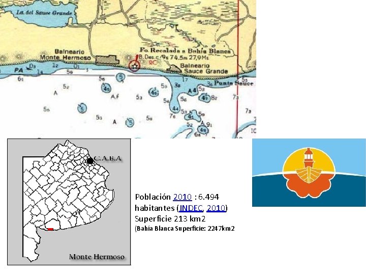 Población 2010 : 6. 494 habitantes (INDEC, 2010) Superficie 213 km 2 (Bahía Blanca