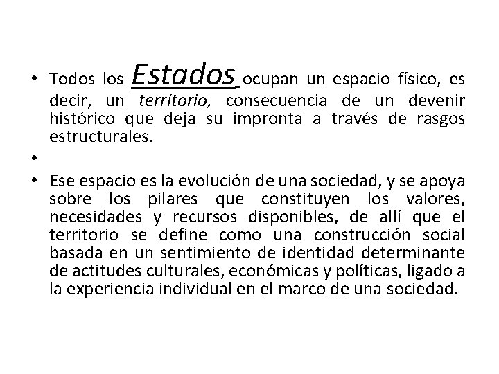 Estados • Todos los ocupan un espacio físico, es decir, un territorio, consecuencia de