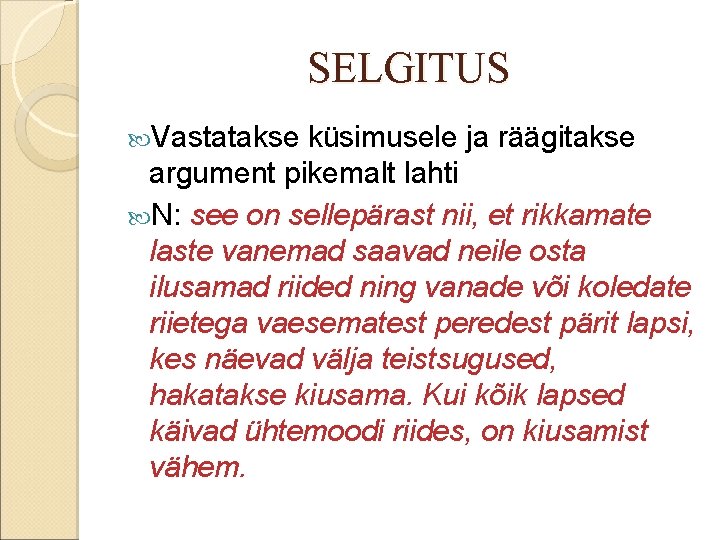 SELGITUS Vastatakse küsimusele ja räägitakse argument pikemalt lahti N: see on sellepärast nii, et