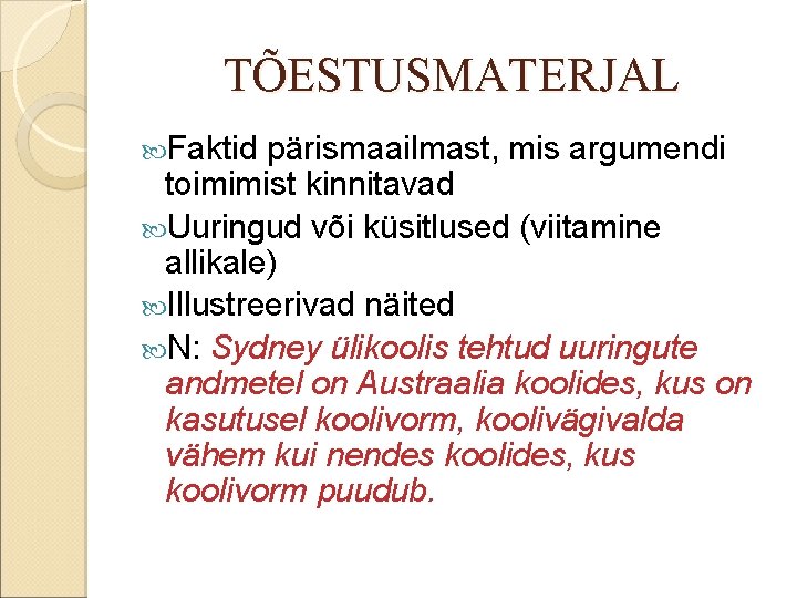 TÕESTUSMATERJAL Faktid pärismaailmast, mis argumendi toimimist kinnitavad Uuringud või küsitlused (viitamine allikale) Illustreerivad näited