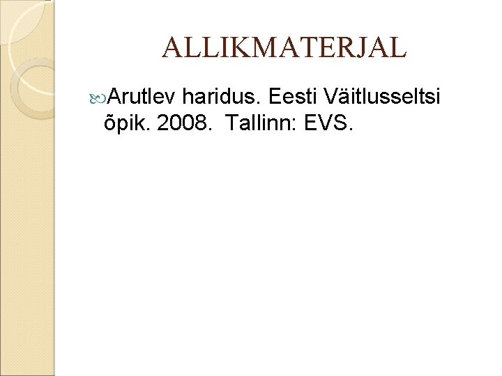 ALLIKMATERJAL Arutlev haridus. Eesti Väitlusseltsi õpik. 2008. Tallinn: EVS. 