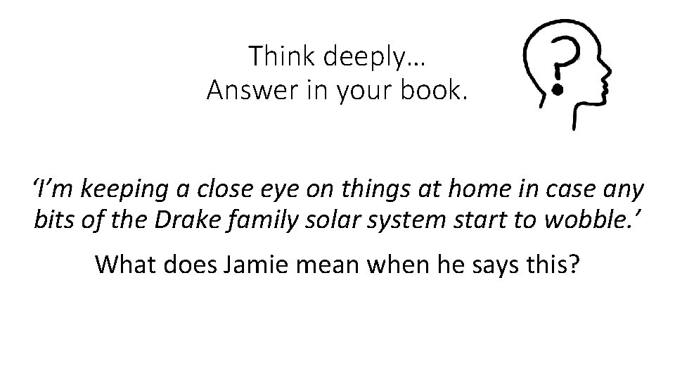 Think deeply… Answer in your book. ‘I’m keeping a close eye on things at