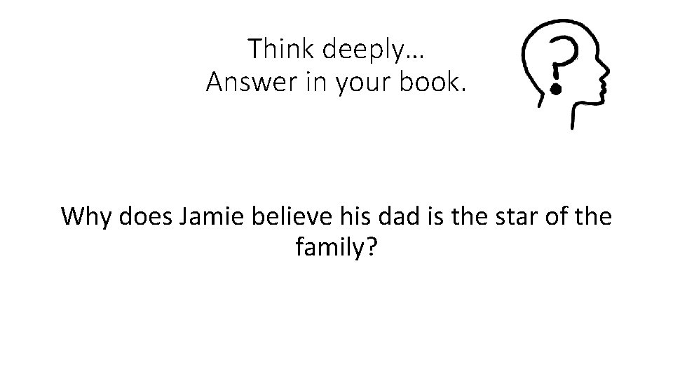 Think deeply… Answer in your book. Why does Jamie believe his dad is the