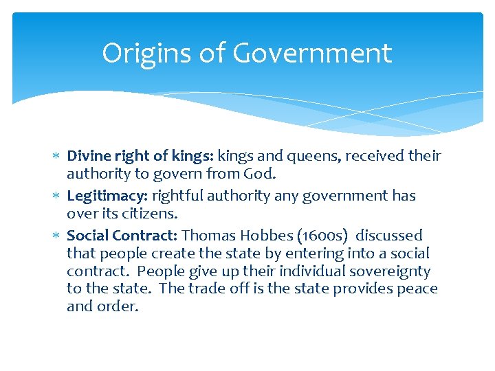 Origins of Government Divine right of kings: kings and queens, received their authority to