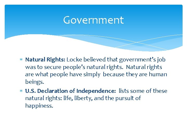 Government Natural Rights: Locke believed that government’s job was to secure people’s natural rights.