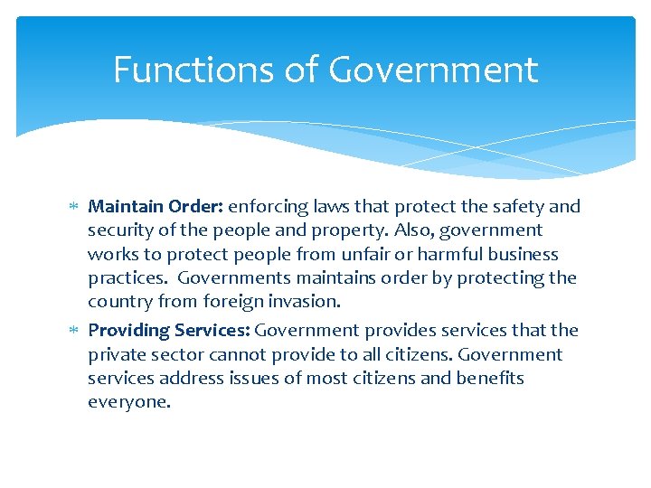 Functions of Government Maintain Order: enforcing laws that protect the safety and security of