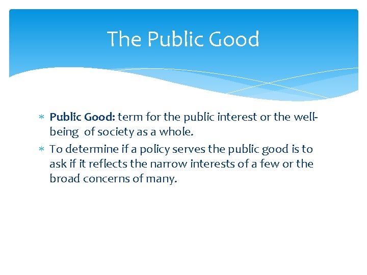 The Public Good: term for the public interest or the wellbeing of society as