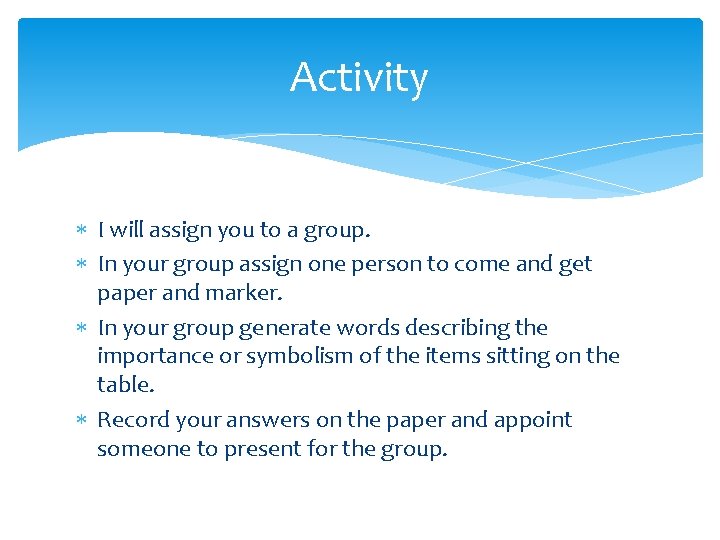 Activity I will assign you to a group. In your group assign one person