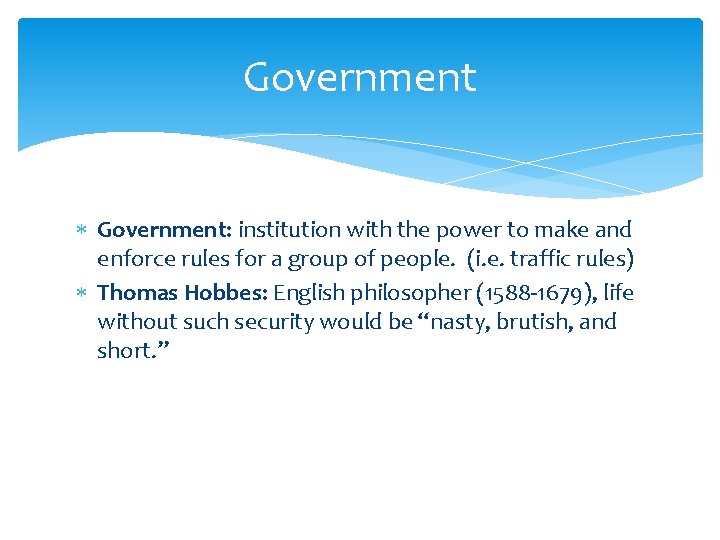 Government Government: institution with the power to make and enforce rules for a group
