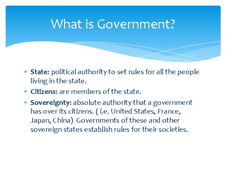 What is Government? State: political authority to set rules for all the people living