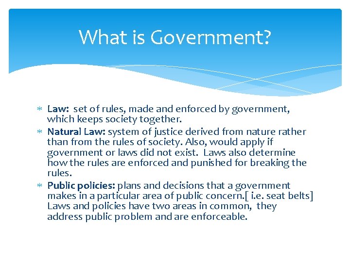 What is Government? Law: set of rules, made and enforced by government, which keeps