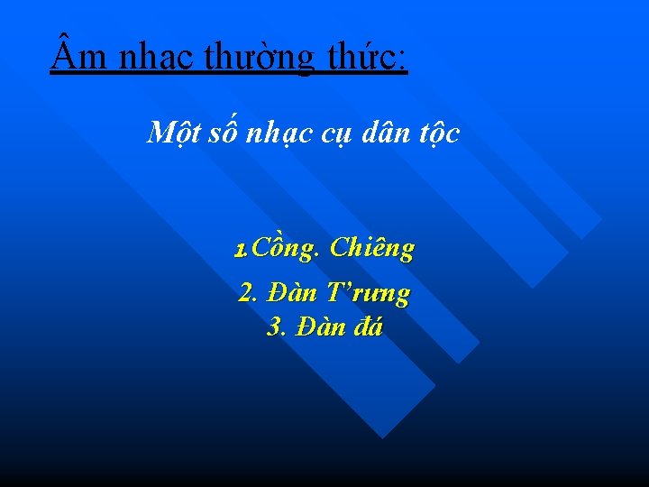  m nhạc thường thức: Một số nhạc cụ dân tộc 1. Cồng. Chiêng