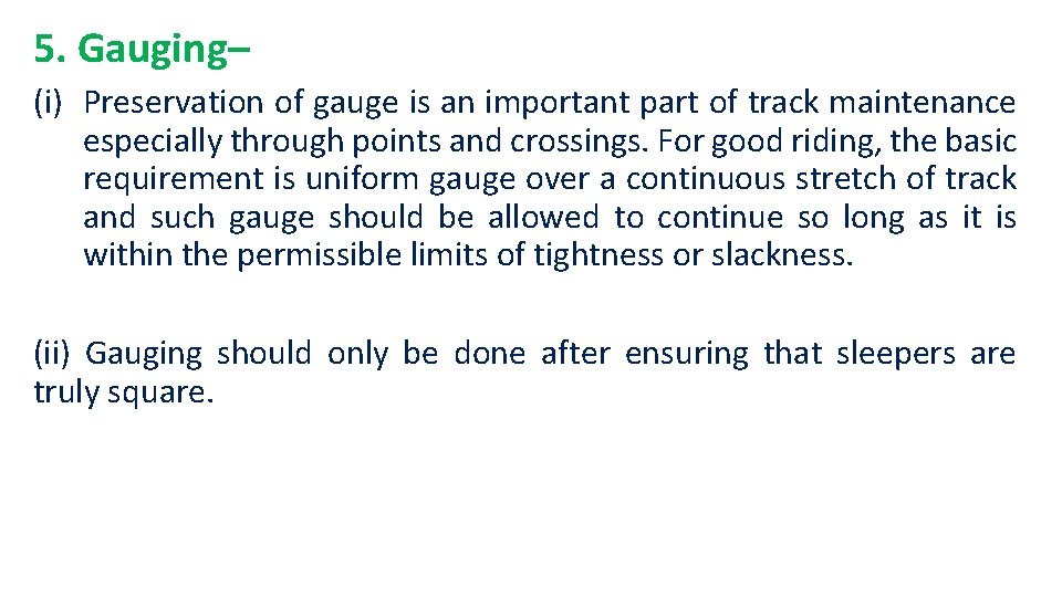 5. Gauging– (i) Preservation of gauge is an important part of track maintenance especially