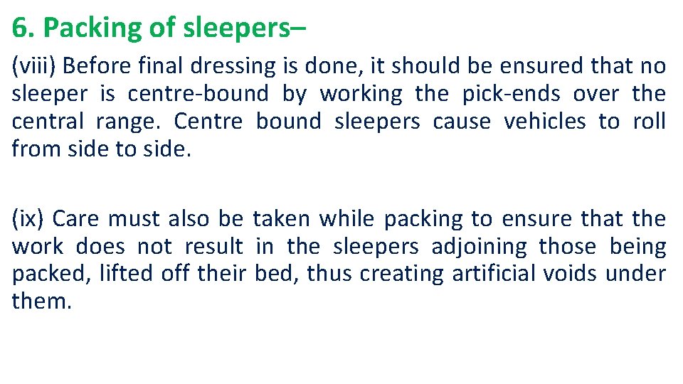 6. Packing of sleepers– (viii) Before final dressing is done, it should be ensured