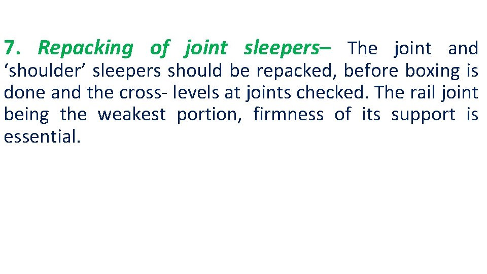 7. Repacking of joint sleepers– The joint and ‘shoulder’ sleepers should be repacked, before