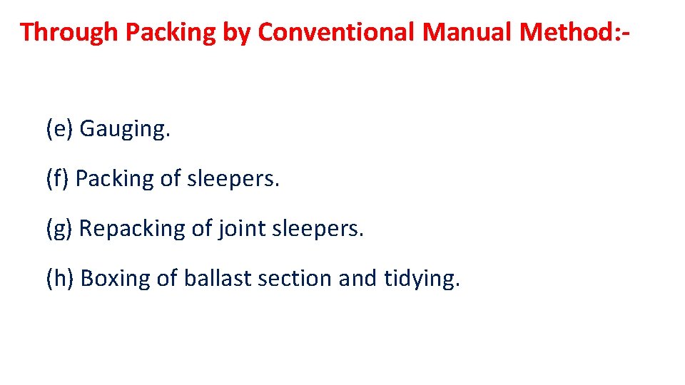 Through Packing by Conventional Manual Method: (e) Gauging. (f) Packing of sleepers. (g) Repacking