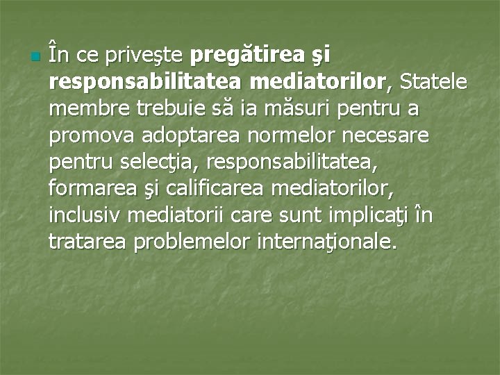 n În ce priveşte pregătirea şi responsabilitatea mediatorilor, Statele membre trebuie să ia măsuri