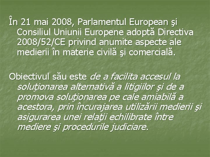 În 21 mai 2008, Parlamentul European şi Consiliul Uniunii Europene adoptă Directiva 2008/52/CE privind