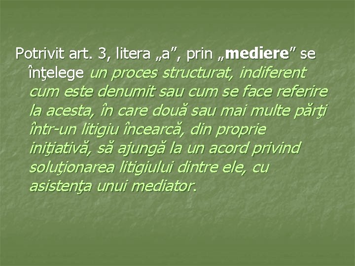 Potrivit art. 3, litera „a”, prin „mediere” se înţelege un proces structurat, indiferent cum