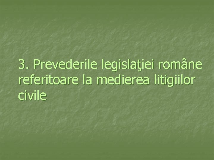 3. Prevederile legislaţiei române referitoare la medierea litigiilor civile 
