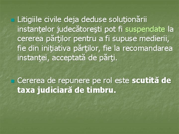n n Litigiile civile deja deduse soluţionării instanţelor judecătoreşti pot fi suspendate la cererea