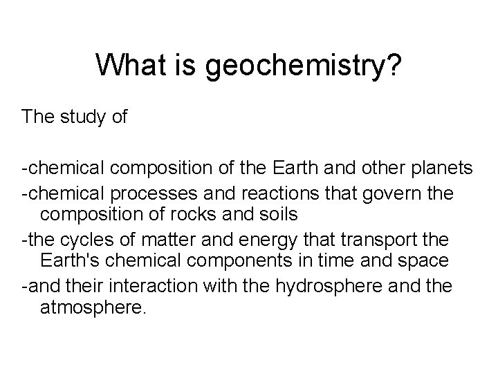 What is geochemistry? The study of -chemical composition of the Earth and other planets What is geochemistry? The study of -chemical composition of the Earth and other planets