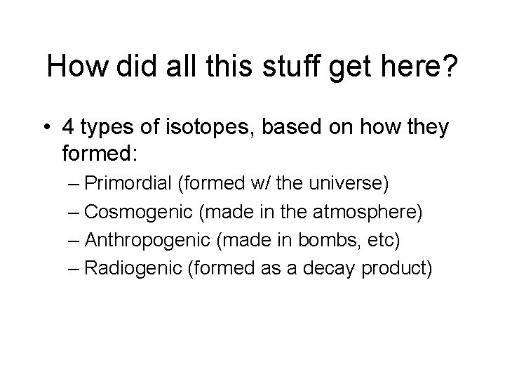 How did all this stuff get here? • 4 types of isotopes, based on How did all this stuff get here? • 4 types of isotopes, based on
