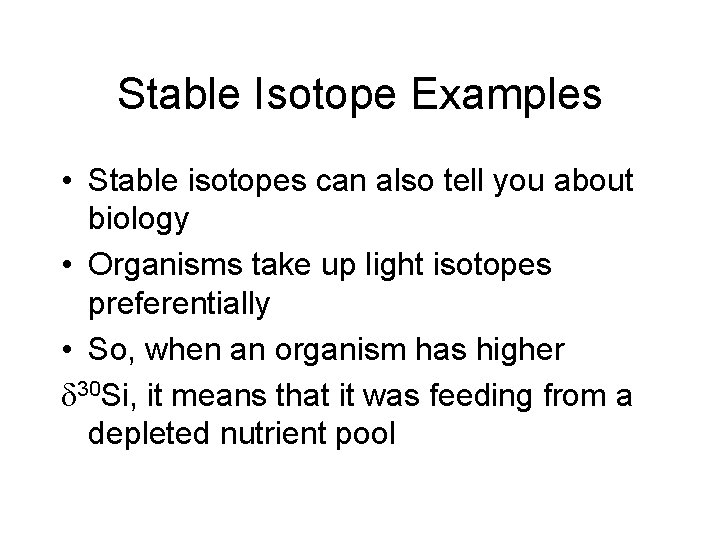 Stable Isotope Examples • Stable isotopes can also tell you about biology • Organisms Stable Isotope Examples • Stable isotopes can also tell you about biology • Organisms