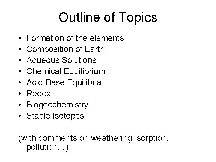 Outline of Topics • • Formation of the elements Composition of Earth Aqueous Solutions Outline of Topics • • Formation of the elements Composition of Earth Aqueous Solutions