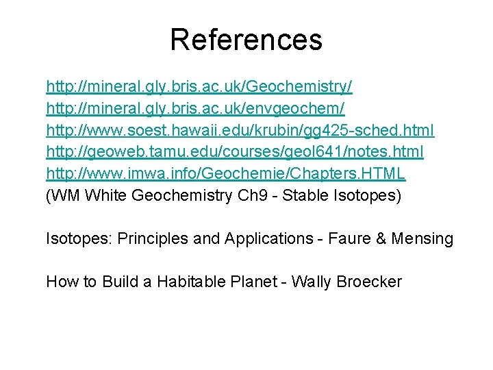 References http: //mineral. gly. bris. ac. uk/Geochemistry/ http: //mineral. gly. bris. ac. uk/envgeochem/ http: References http: //mineral. gly. bris. ac. uk/Geochemistry/ http: //mineral. gly. bris. ac. uk/envgeochem/ http: