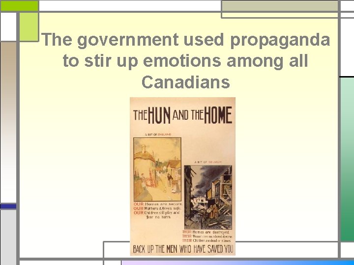 The government used propaganda to stir up emotions among all Canadians 