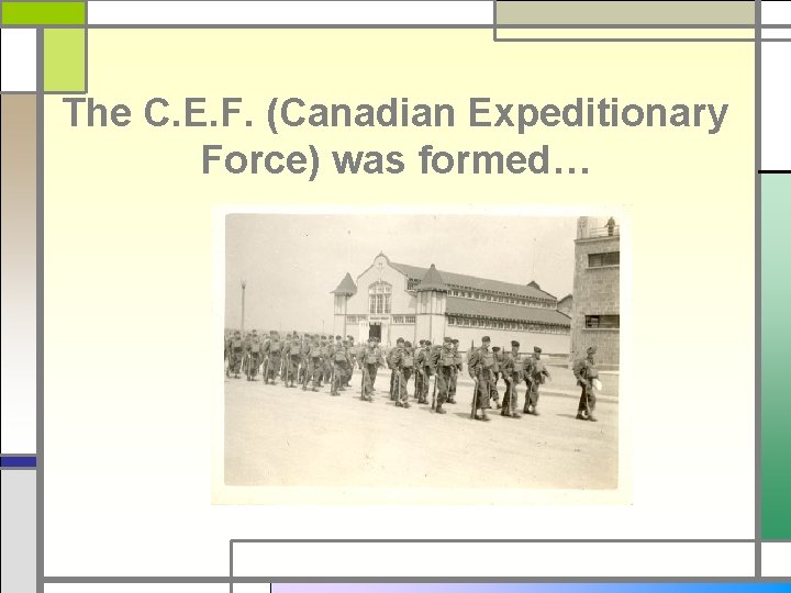 The C. E. F. (Canadian Expeditionary Force) was formed… 