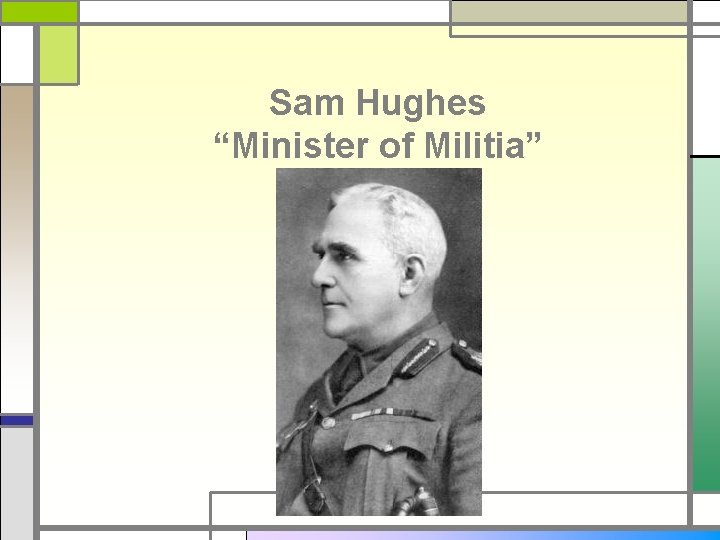 Sam Hughes “Minister of Militia” 