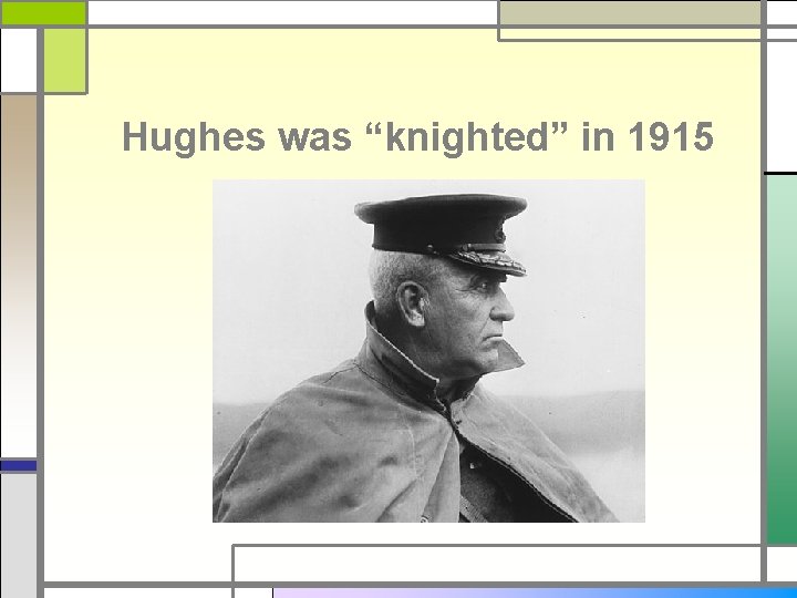 Hughes was “knighted” in 1915 