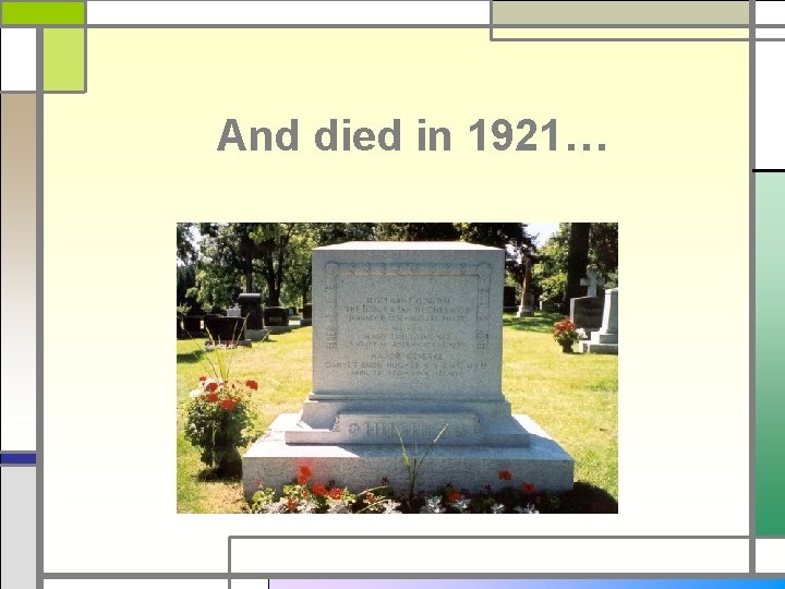 And died in 1921… 