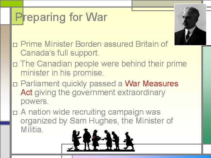 Preparing for War □ Prime Minister Borden assured Britain of Canada’s full support. □