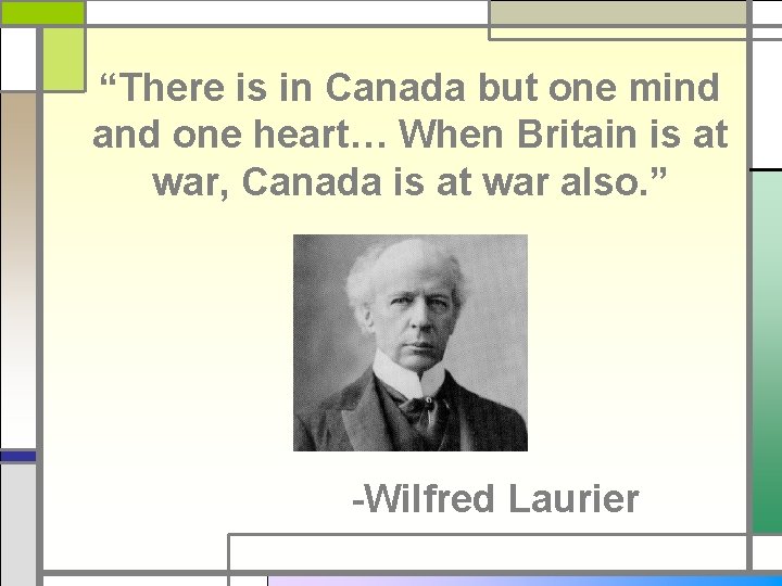 “There is in Canada but one mind and one heart… When Britain is at