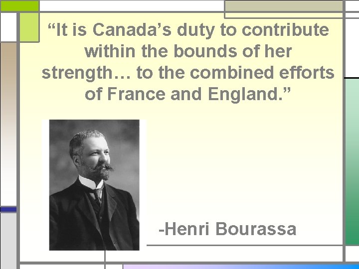 “It is Canada’s duty to contribute within the bounds of her strength… to the