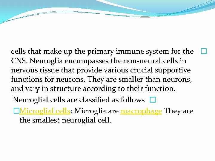 cells that make up the primary immune system for the � CNS. Neuroglia encompasses