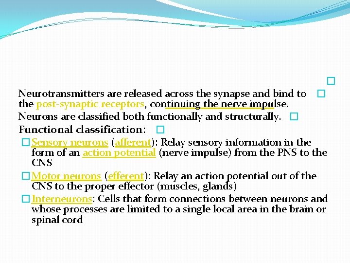  � Neurotransmitters are released across the synapse and bind to � the post-synaptic