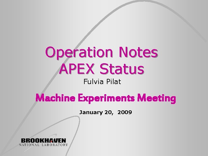 Operation Notes APEX Status Fulvia Pilat Machine Experiments Meeting January 20, 2009 