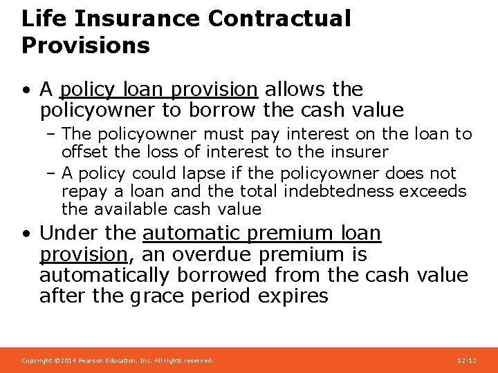 Life Insurance Contractual Provisions • A policy loan provision allows the policyowner to borrow