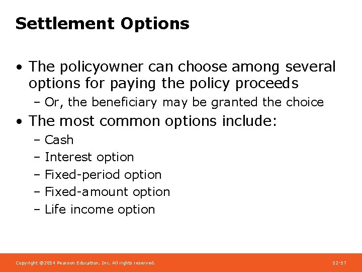 Settlement Options • The policyowner can choose among several options for paying the policy