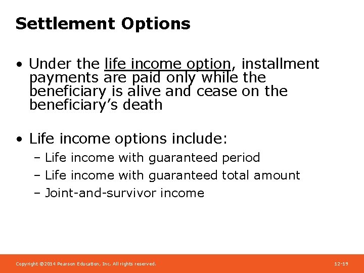 Settlement Options • Under the life income option, installment payments are paid only while
